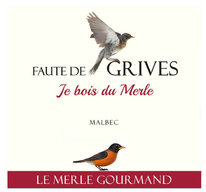 FAUTE DE GRIVES JE BOIS DU MERLE GOURMAND